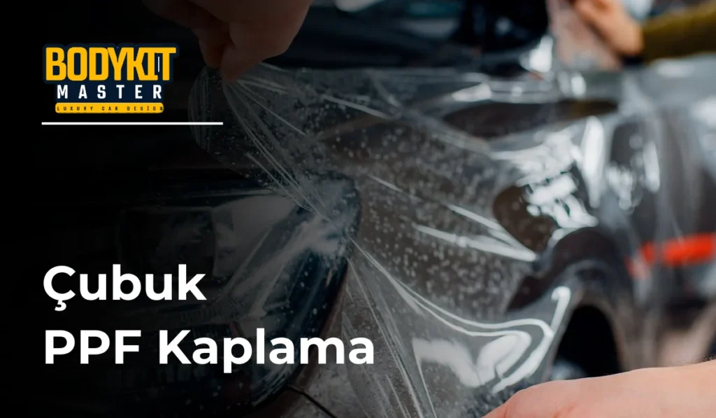 Çubuk PPF Kaplama